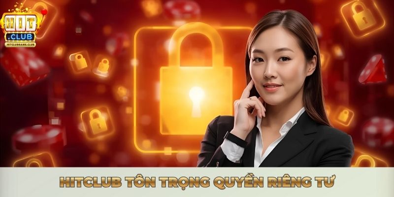 Hitclub tôn trọng quyền riêng tư