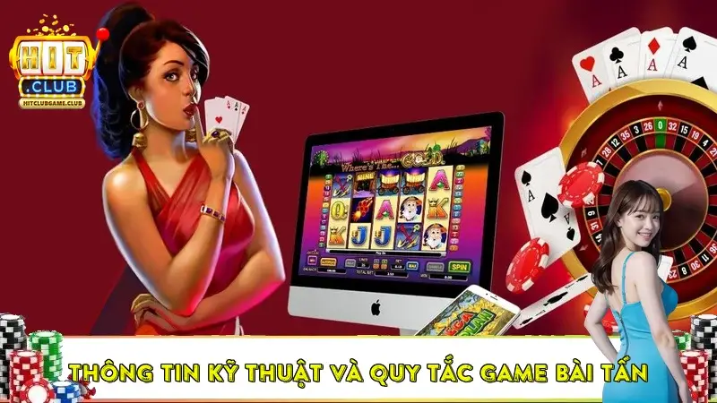 Thông tin kỹ thuật và quy tắc của Game Bài Tấn
