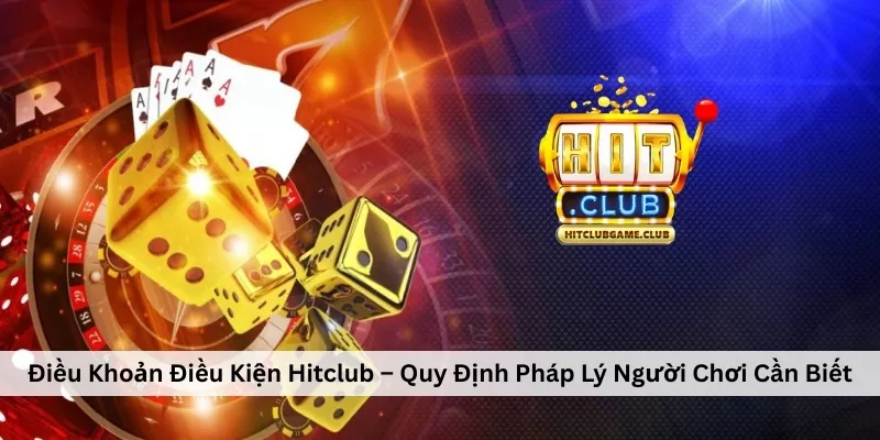 Điều Khoản Điều Kiện Hitclub – Quy Định Pháp Lý Người Chơi Cần Biết